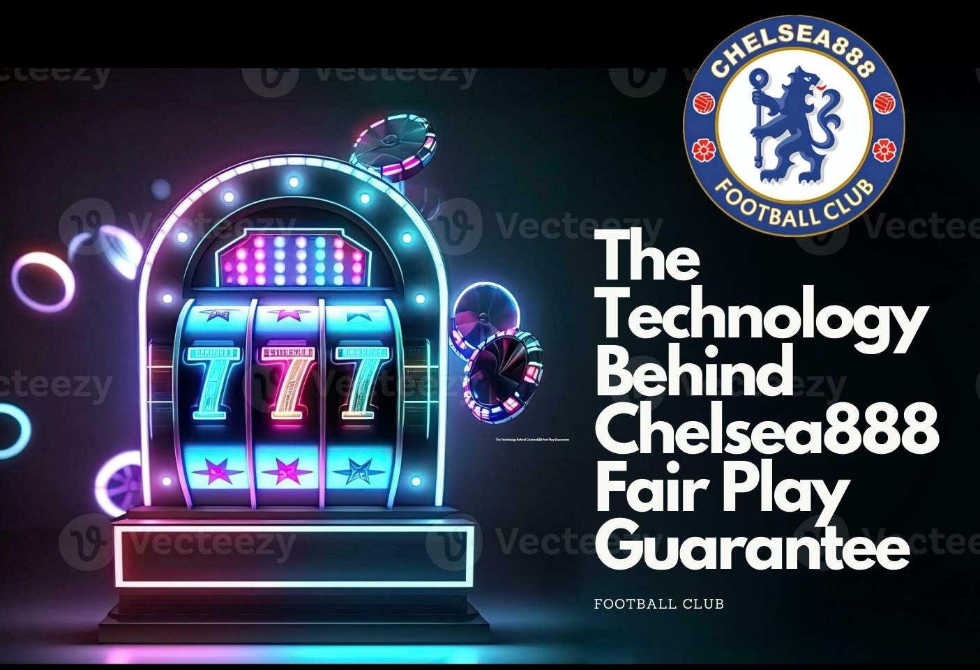 Chelsea888- The Technology Behind Chelsea888 Fair Play Guarantee-Cover - Chelsea888.com